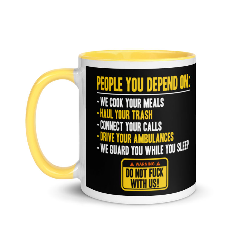 People you depend one: we cook your meals, haul your trash, connect your calls, drive your ambulances, we guard you while you sleep. Do Not Fuck With Us! -Fight Club Mug with Color Inside - Image 18
