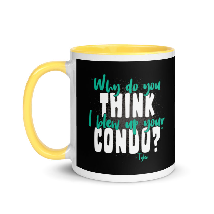 Why do you think I blew up your condo? -Tyler Durden, Fight Club Mug with Color Inside - Image 18