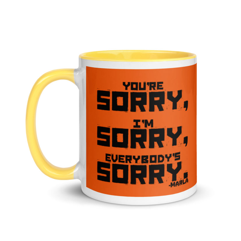 You're sorry, I'm sorry, Everybody's sorry. -Marla Singer, Fight Club Mug with Color Inside - Image 18