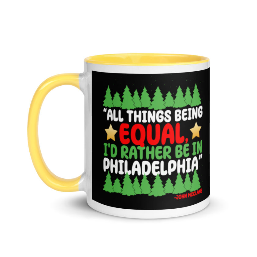 All things being equal, I'd rather be in Philadelphia. -John Mcclane, Die Hard Mug with Color Inside - Image 18