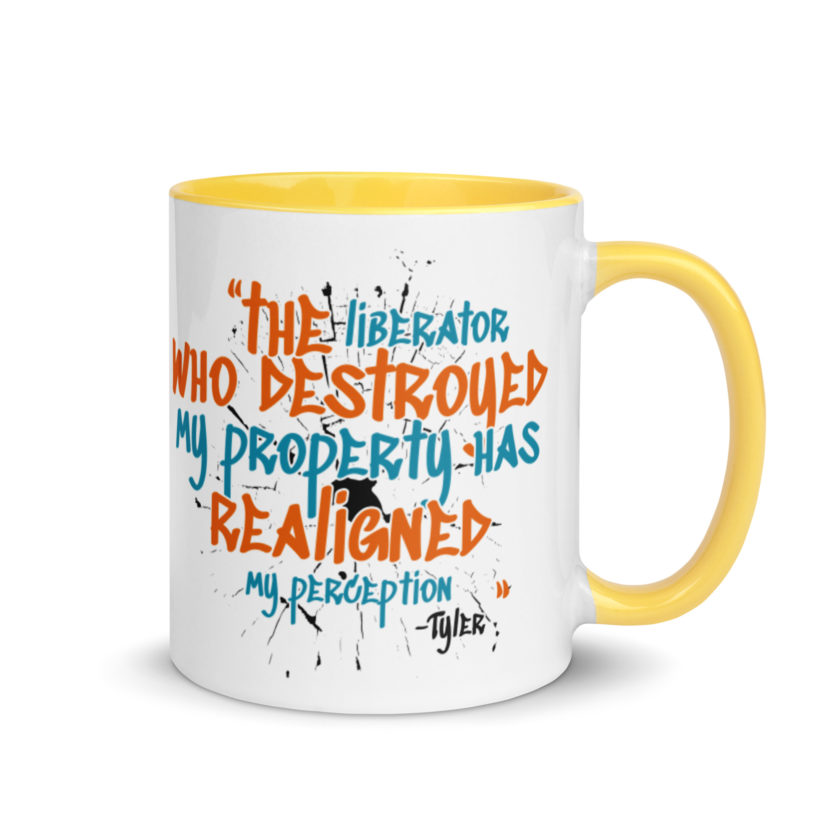 The liberator who destroyed my property has realigned my perception. -Tyler Durden, Fight Club Mug with Color Inside - Image 16