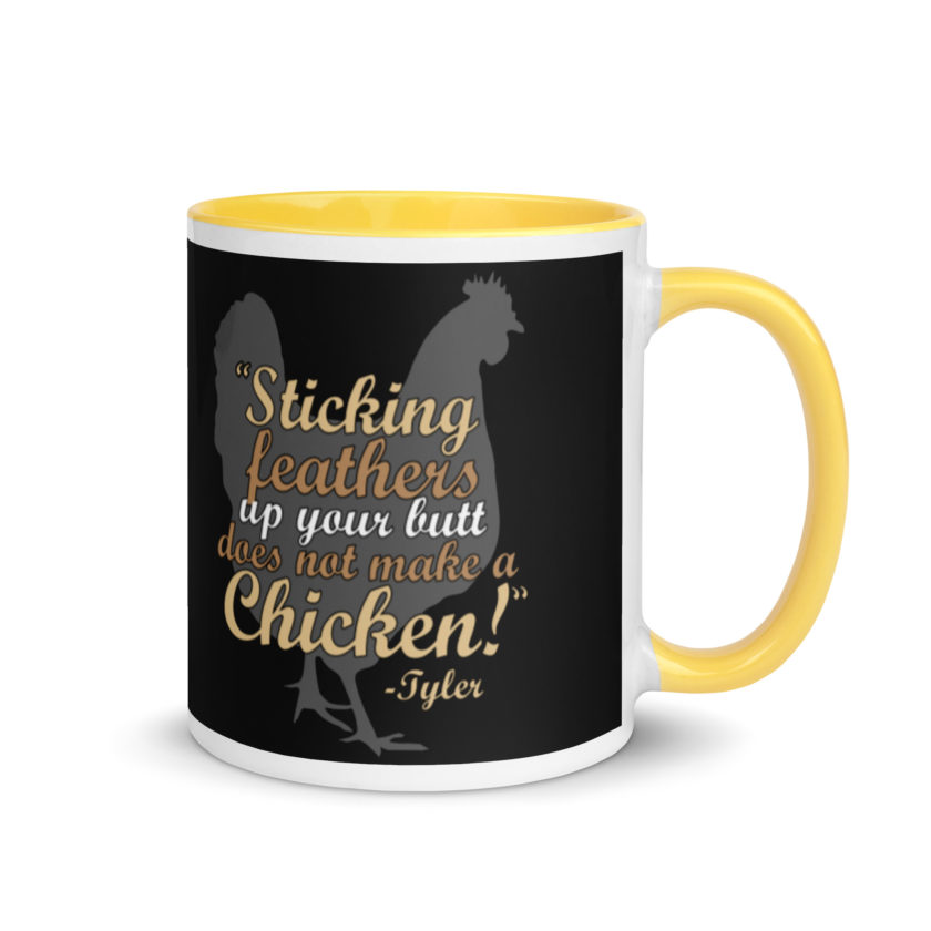 Sticking feathers up your butt does not make you a chicken! -Tyler Durden, Fight Club Mug with Color Inside - Image 16