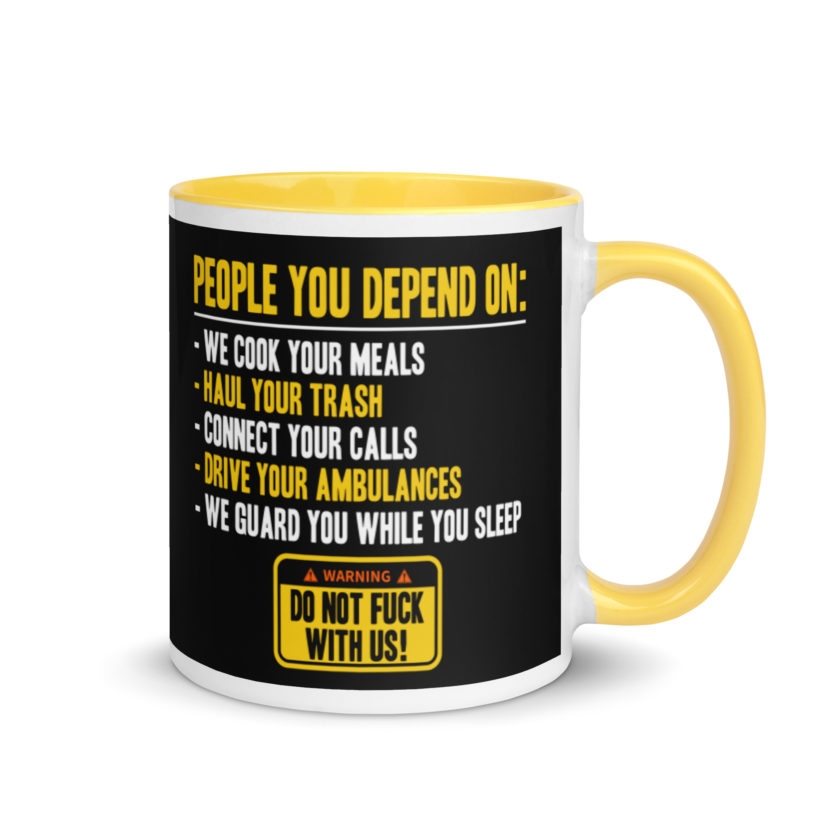 People you depend one: we cook your meals, haul your trash, connect your calls, drive your ambulances, we guard you while you sleep. Do Not Fuck With Us! -Fight Club Mug with Color Inside - Image 16