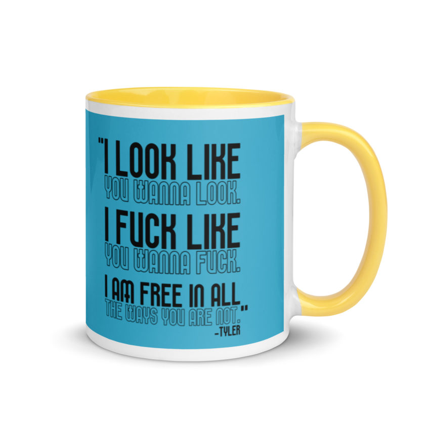I look like you wanna look. I fuck like you wanna fuck. I am free in all the ways you are not. -Tyler, Fight Club Mug with Color Inside - Image 16