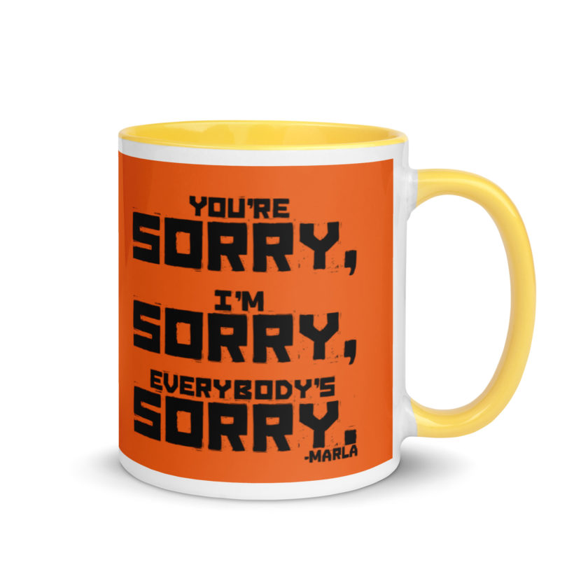 You're sorry, I'm sorry, Everybody's sorry. -Marla Singer, Fight Club Mug with Color Inside - Image 16