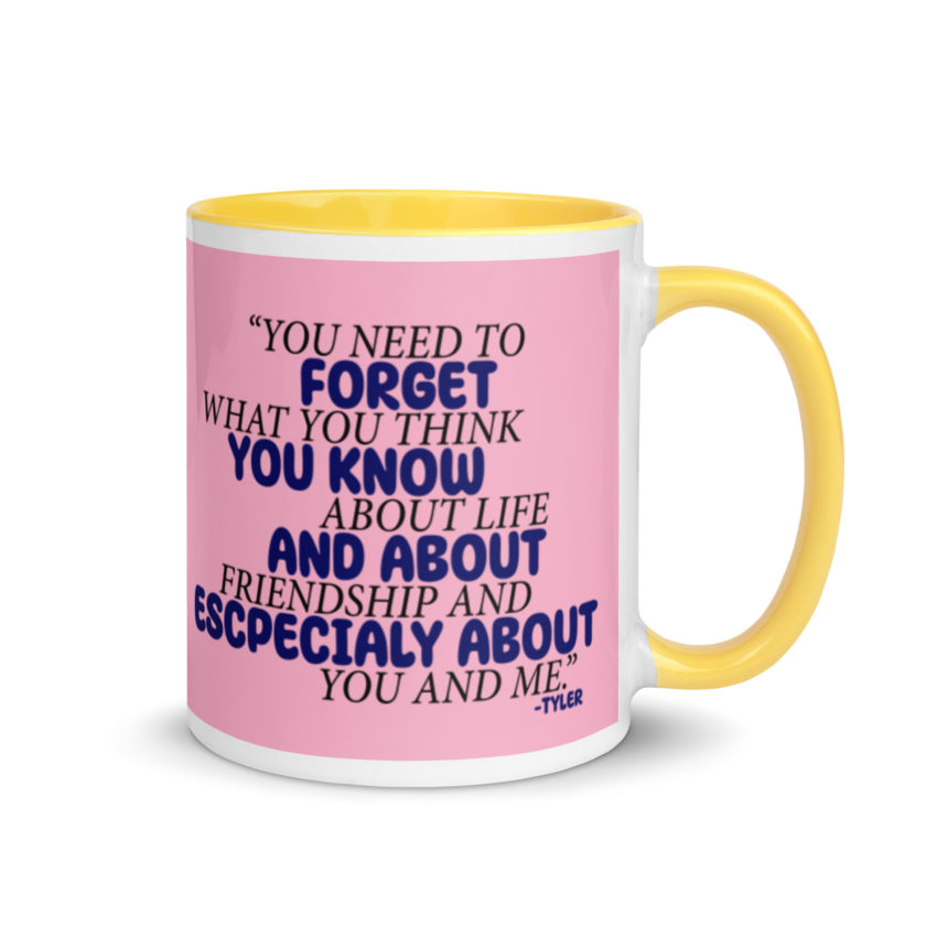 You need to forget what you think you know about life and about friendship and especially about you and me. -Tyler Durden, Fight Club Mug with Color Inside - Image 16