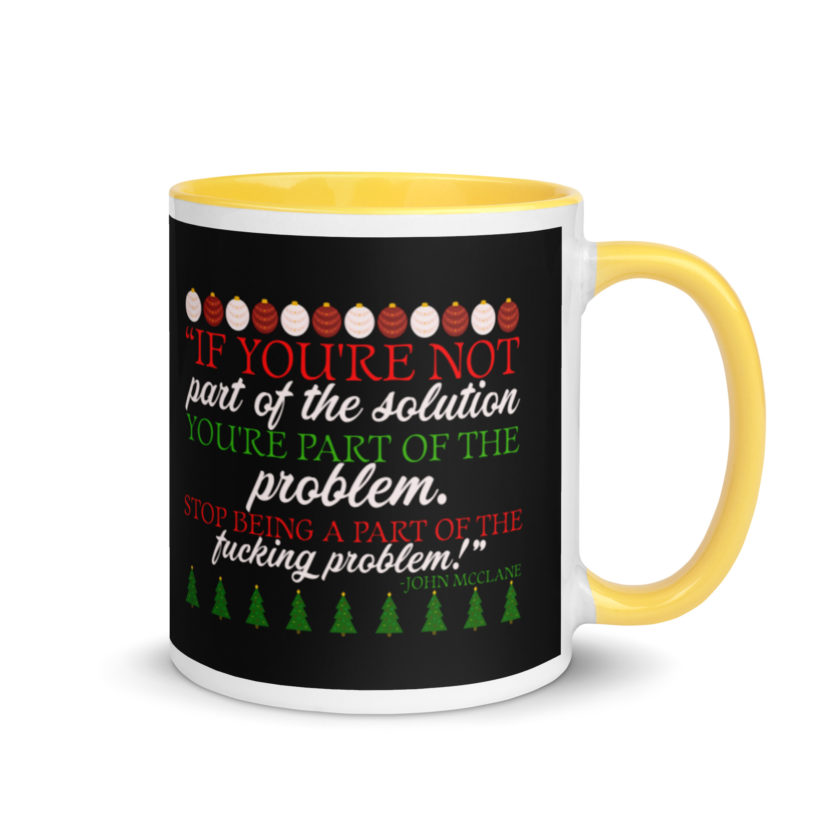 If you're not part of the solution you're part of the problem. Stop being a part of the fucking problem! -John Mcclane, Die Hard Mug with Color Inside - Image 16