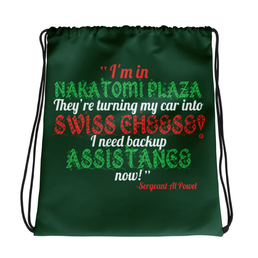 I'm in Nakatomi Plaza. They're turning my car into Swiss cheese! I need backup assistance now! Sergeant Al Powel, Die Hard Drawstring bag