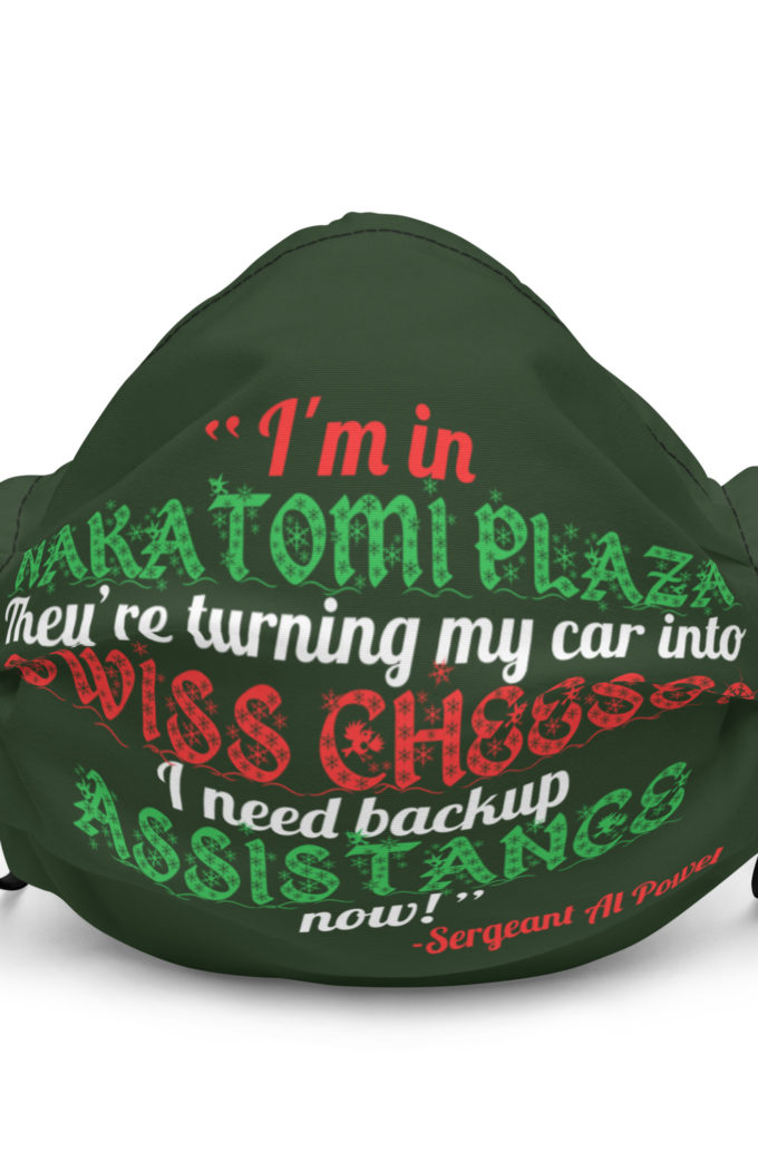I'm in Nakatomi Plaza. They're turning my car into Swiss cheese! I need backup assistance now! Sergeant Al Powel, Die Hard Premium face mask
