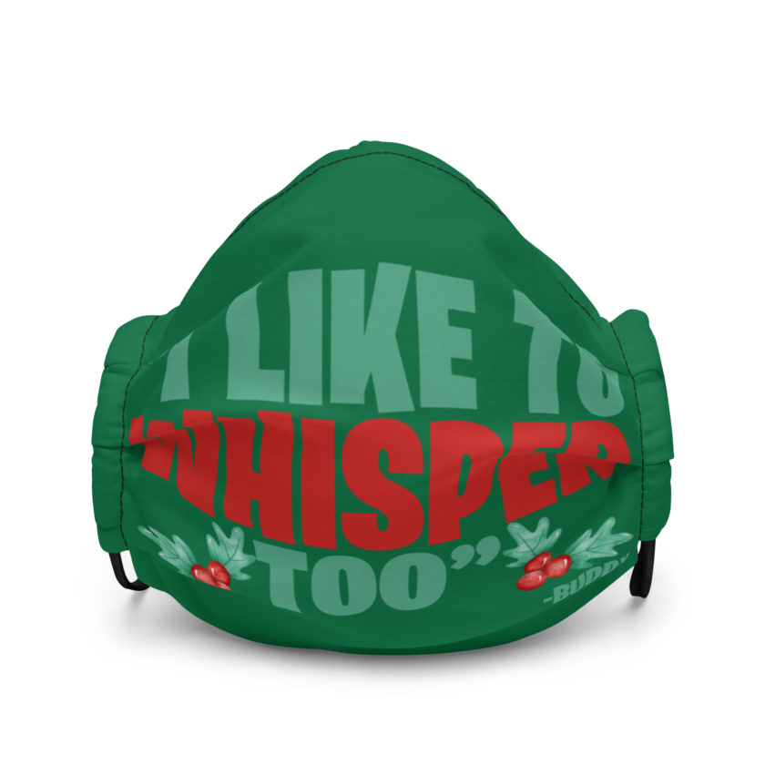 I like to whisper, too -Buddy the Elf, Elf Premium face mask