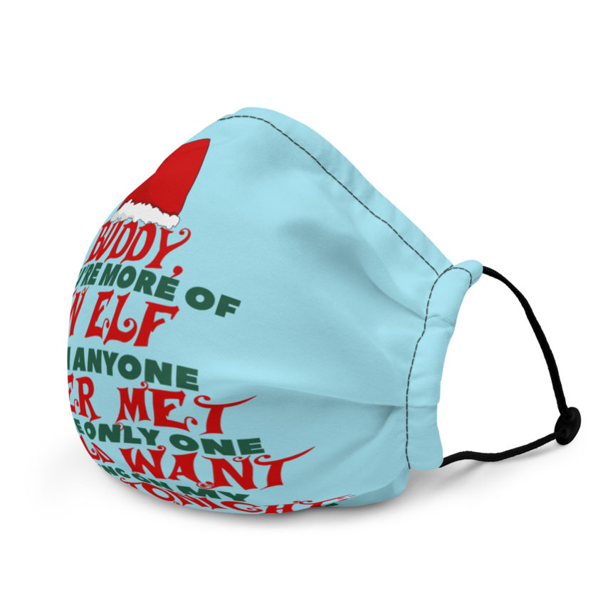 Buddy, you're more of an elf than anyone I ever met. And the only one I would want working on my sleigh tonight. -Santa, Elf Premium face mask - Image 3