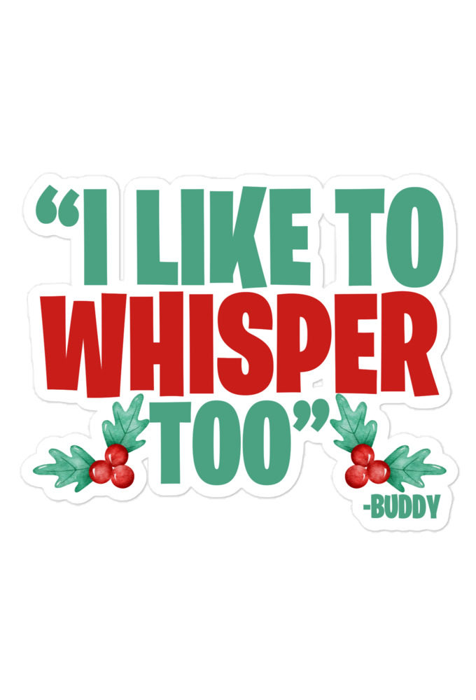 I like to whisper, too -Buddy the Elf, Elf Bubble-free stickers