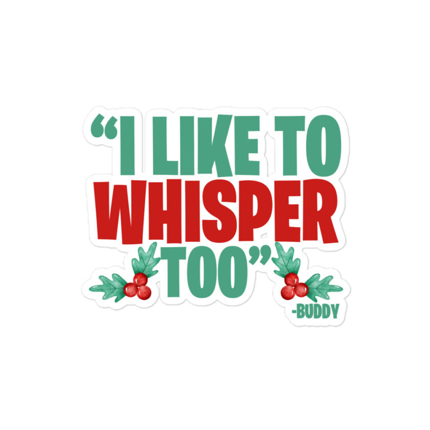 I like to whisper, too -Buddy the Elf, Elf Bubble-free stickers