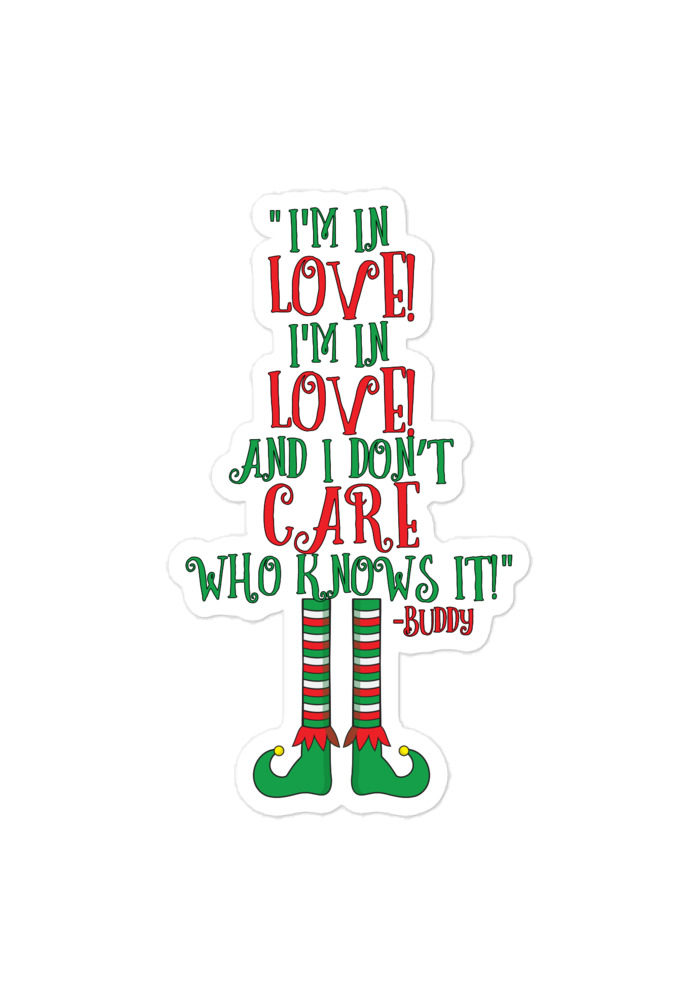 I’m in love! I’m in love! And I don’t care who knows it! Buddy the elf, elf Bubble-free stickers