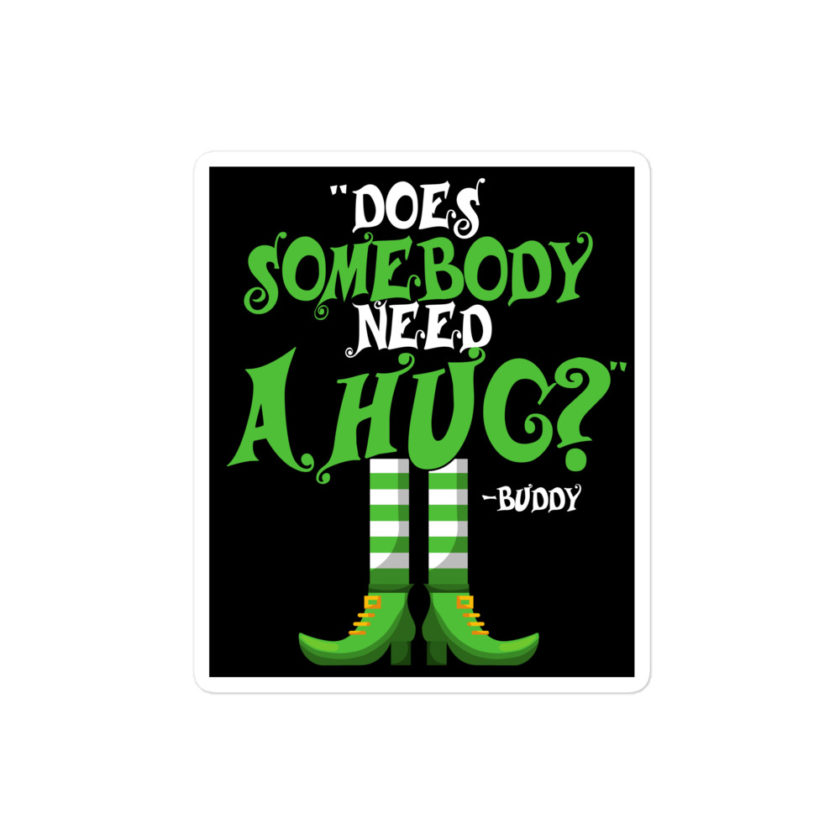Does somebody need a hug? -Buddy the elf, Elf Bubble-free stickers