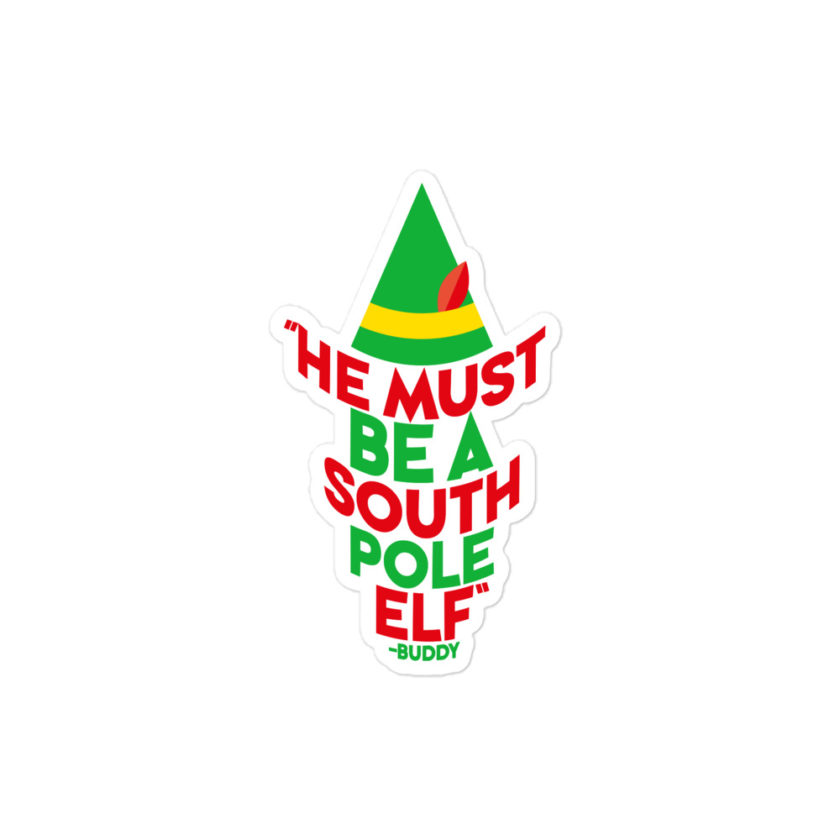 He must be a South Pole elf. -Buddy the elf, Elf Bubble-free stickers