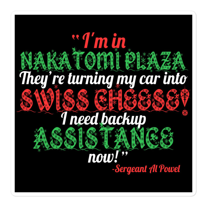 I'm in Nakatomi Plaza. They're turning my car into Swiss cheese! I need backup assistance now! Sergeant Al Powel, Die Hard Bubble-free stickers - Image 3