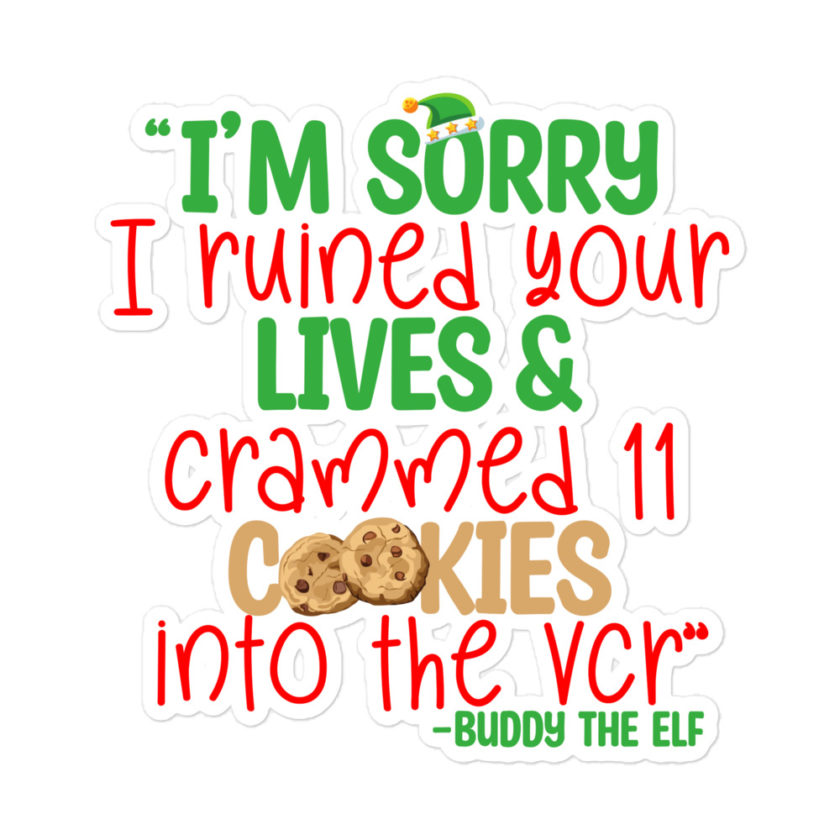 I’m sorry I ruined your lives and crammed 11 cookies into the VCR -Buddy the elf, Elf  Bubble-free stickers - Image 3