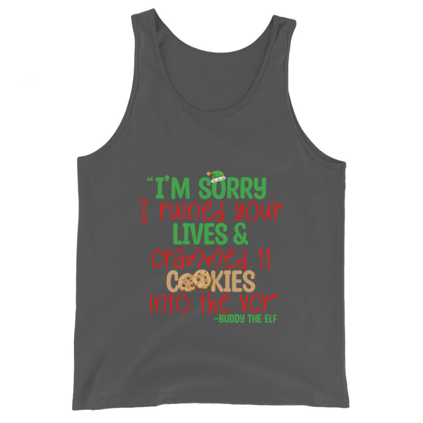 I’m sorry I ruined your lives and crammed 11 cookies into the VCR -Buddy the elf, Elf  Unisex Tank Top - Image 5