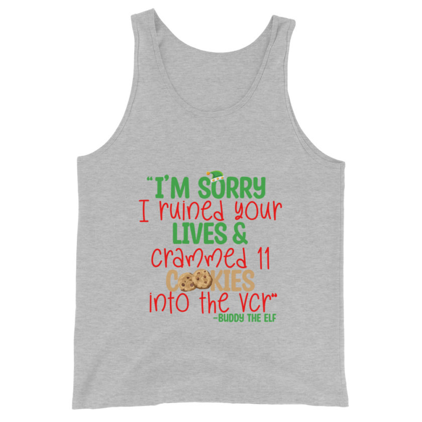 I’m sorry I ruined your lives and crammed 11 cookies into the VCR -Buddy the elf, Elf  Unisex Tank Top - Image 6