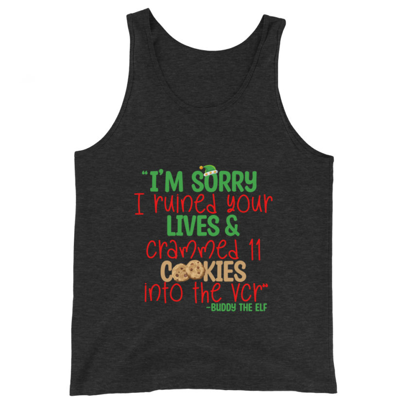 I’m sorry I ruined your lives and crammed 11 cookies into the VCR -Buddy the elf, Elf  Unisex Tank Top - Image 3