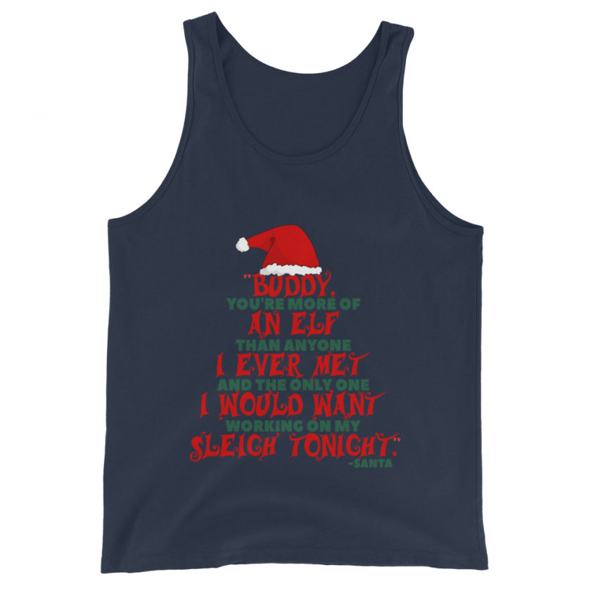 Buddy, you're more of an elf than anyone I ever met. And the only one I would want working on my sleigh tonight. -Santa, Elf Unisex Tank Top - Image 3
