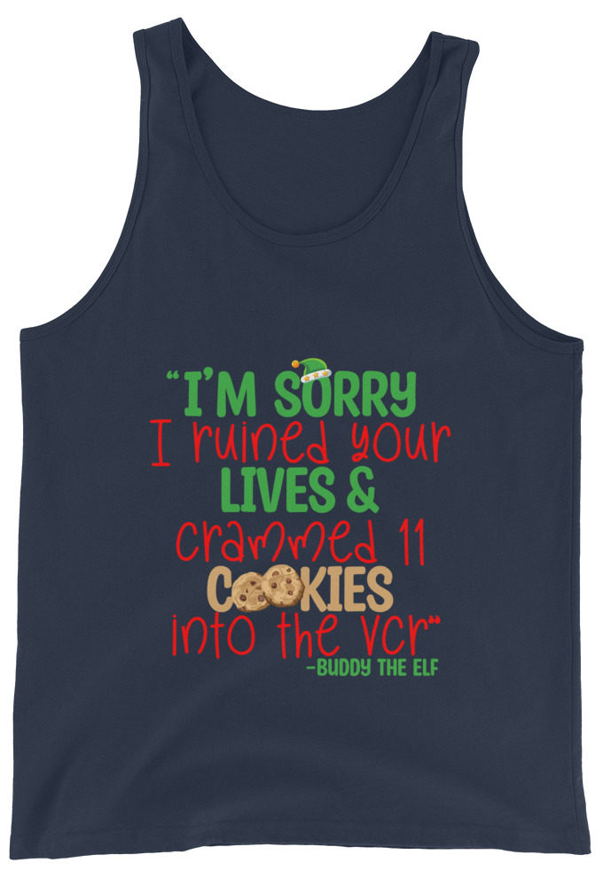 I’m sorry I ruined your lives and crammed 11 cookies into the VCR -Buddy the elf, Elf  Unisex Tank Top