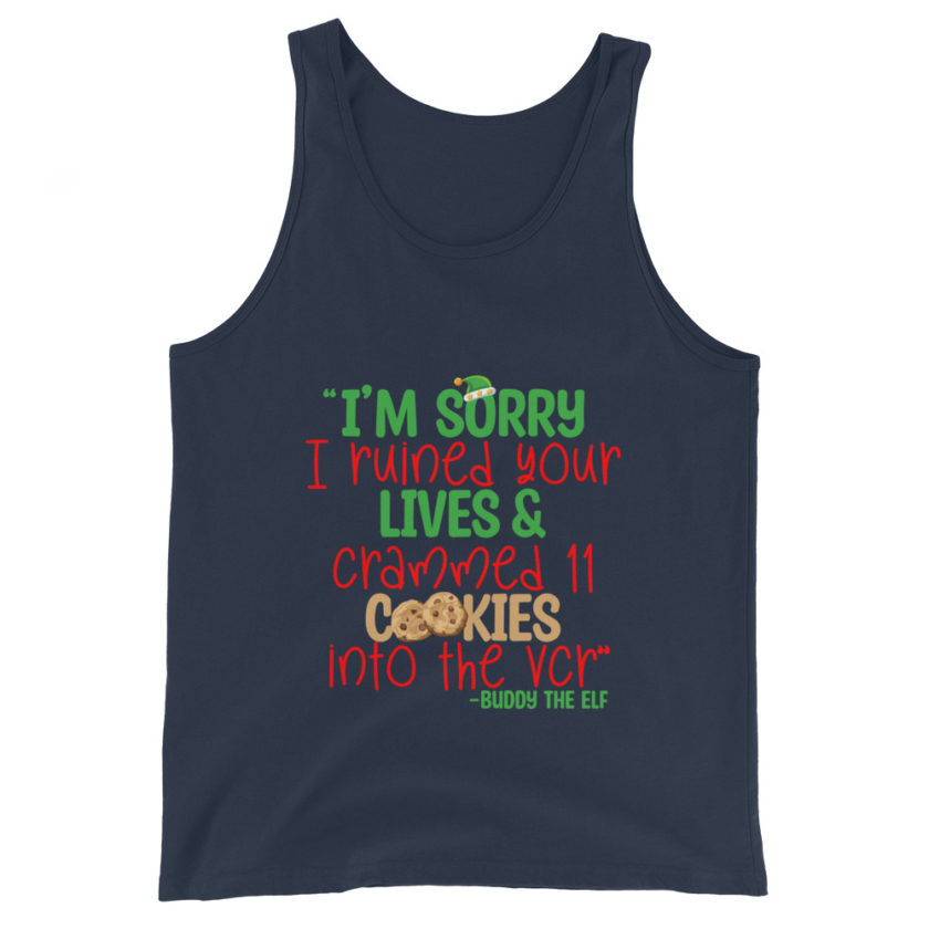 I’m sorry I ruined your lives and crammed 11 cookies into the VCR -Buddy the elf, Elf  Unisex Tank Top