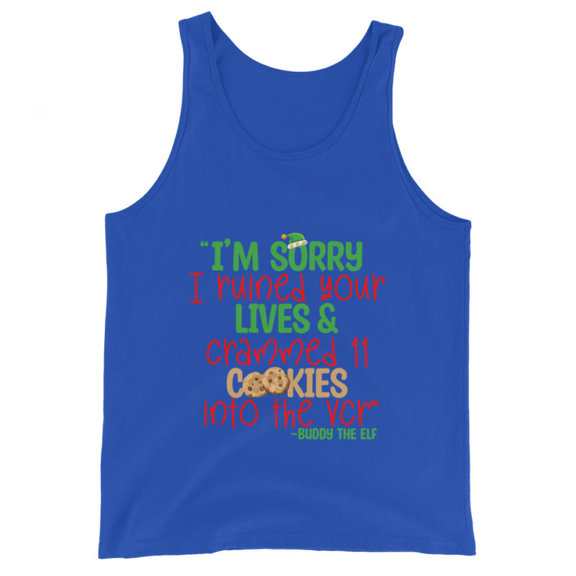 I’m sorry I ruined your lives and crammed 11 cookies into the VCR -Buddy the elf, Elf  Unisex Tank Top - Image 4