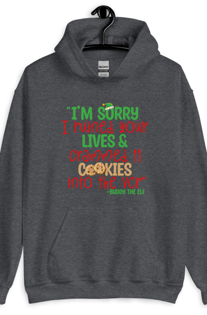 I’m sorry I ruined your lives and crammed 11 cookies into the VCR -Buddy the elf, Elf  Unisex Hoodie