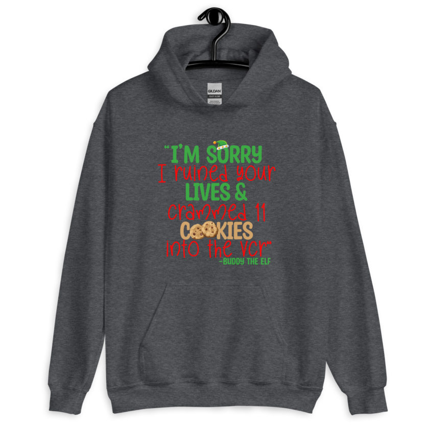 I’m sorry I ruined your lives and crammed 11 cookies into the VCR -Buddy the elf, Elf  Unisex Hoodie