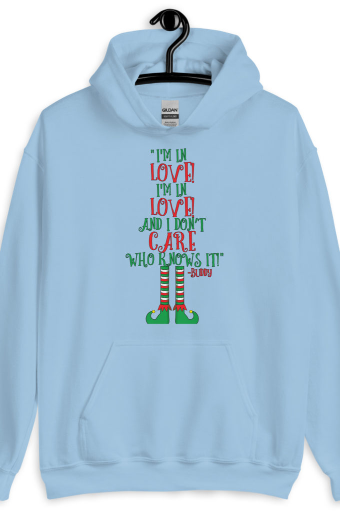 I’m in love! I’m in love! And I don’t care who knows it! Buddy the elf, elf Unisex Hoodie