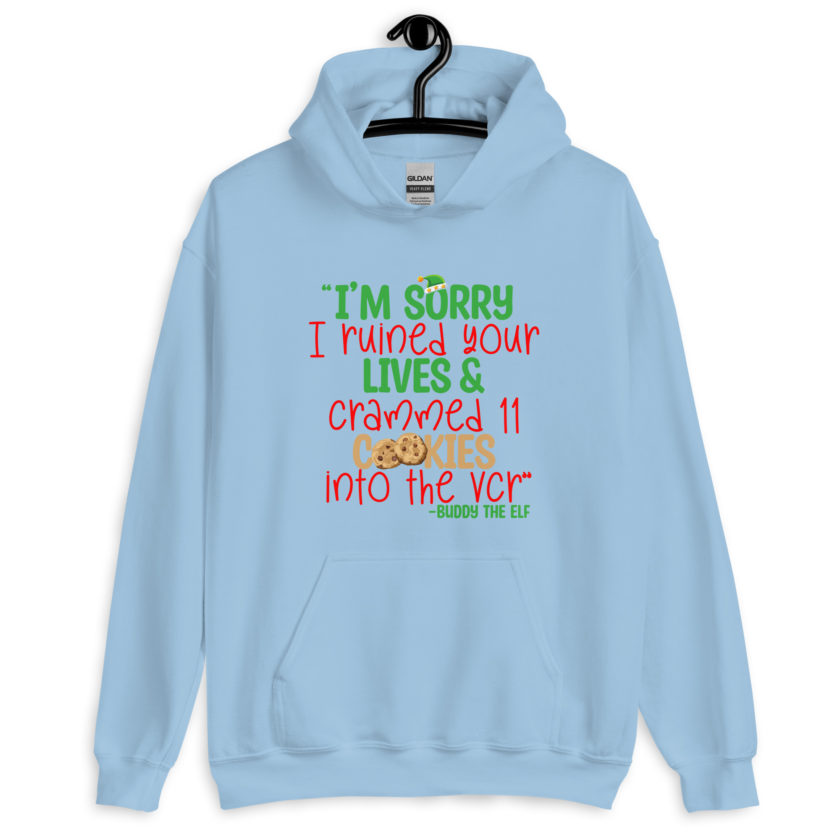 I’m sorry I ruined your lives and crammed 11 cookies into the VCR -Buddy the elf, Elf  Unisex Hoodie - Image 10