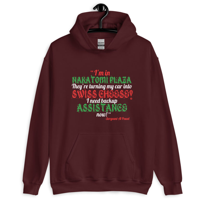 I'm in Nakatomi Plaza. They're turning my car into Swiss cheese! I need backup assistance now! Sergeant Al Powel, Die Hard Unisex Hoodie