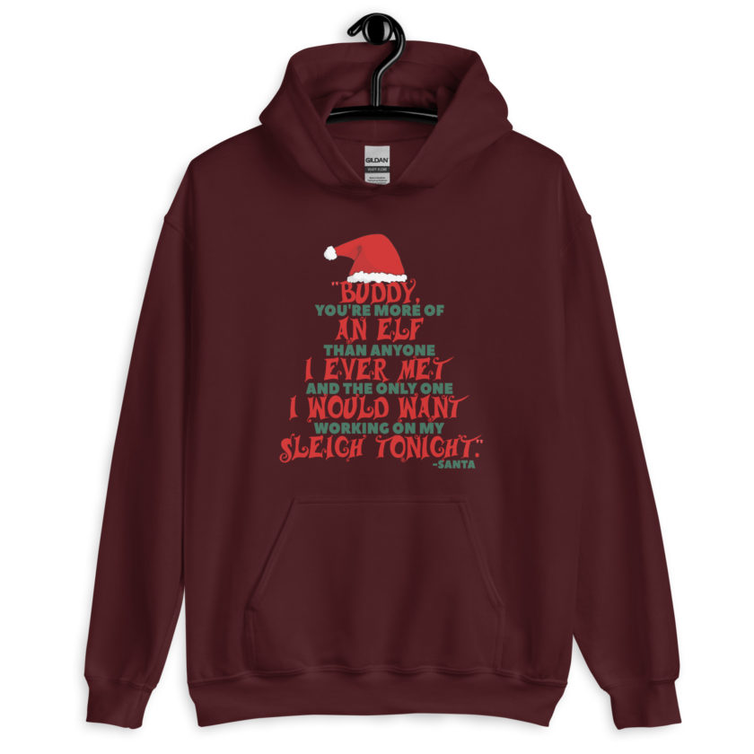 Buddy, you're more of an elf than anyone I ever met. And the only one I would want working on my sleigh tonight. -Santa, Elf Unisex Hoodie - Image 4