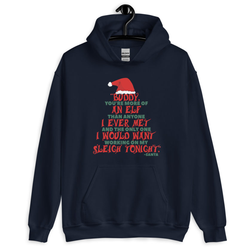 Buddy, you're more of an elf than anyone I ever met. And the only one I would want working on my sleigh tonight. -Santa, Elf Unisex Hoodie - Image 3