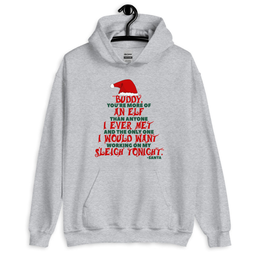 Buddy, you're more of an elf than anyone I ever met. And the only one I would want working on my sleigh tonight. -Santa, Elf Unisex Hoodie - Image 6
