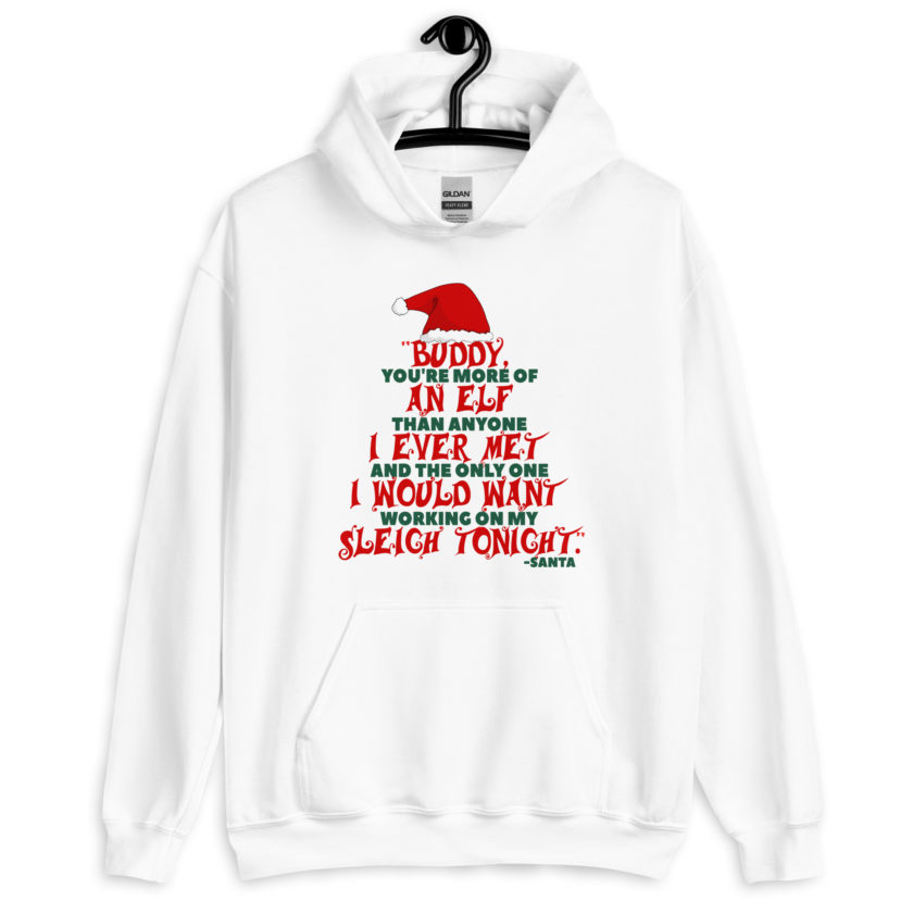 Buddy, you're more of an elf than anyone I ever met. And the only one I would want working on my sleigh tonight. -Santa, Elf Unisex Hoodie - Image 8