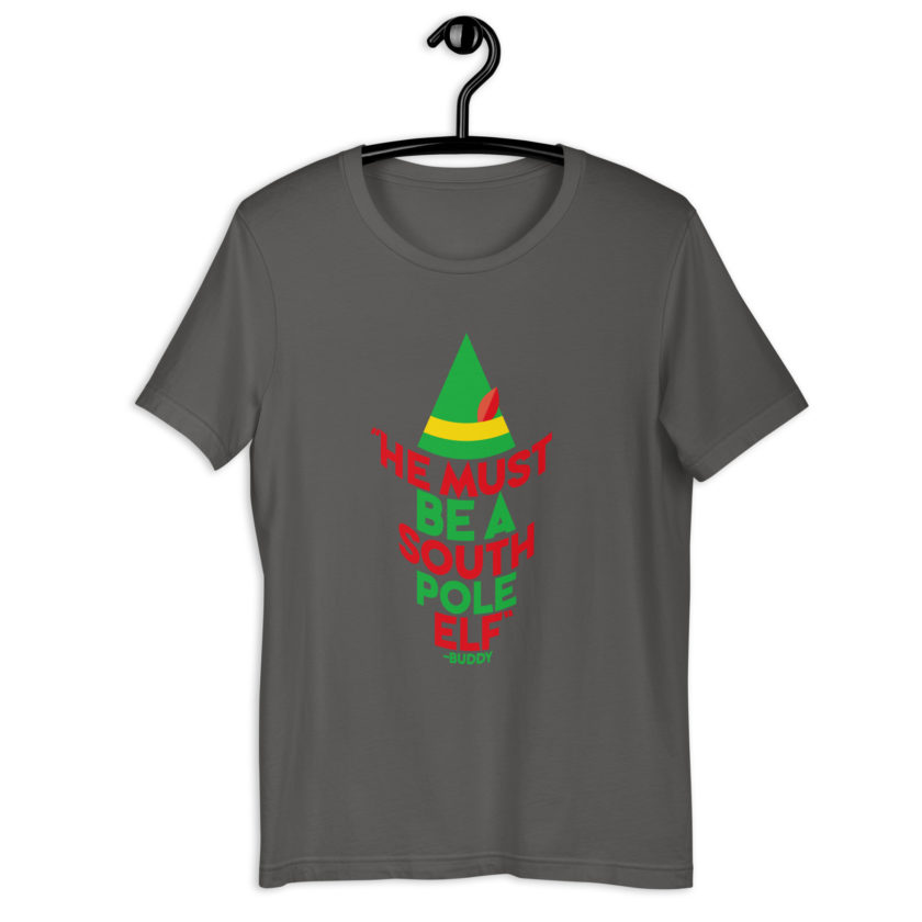 He must be a South Pole elf. -Buddy the elf, Elf Unisex t-shirt - Image 7