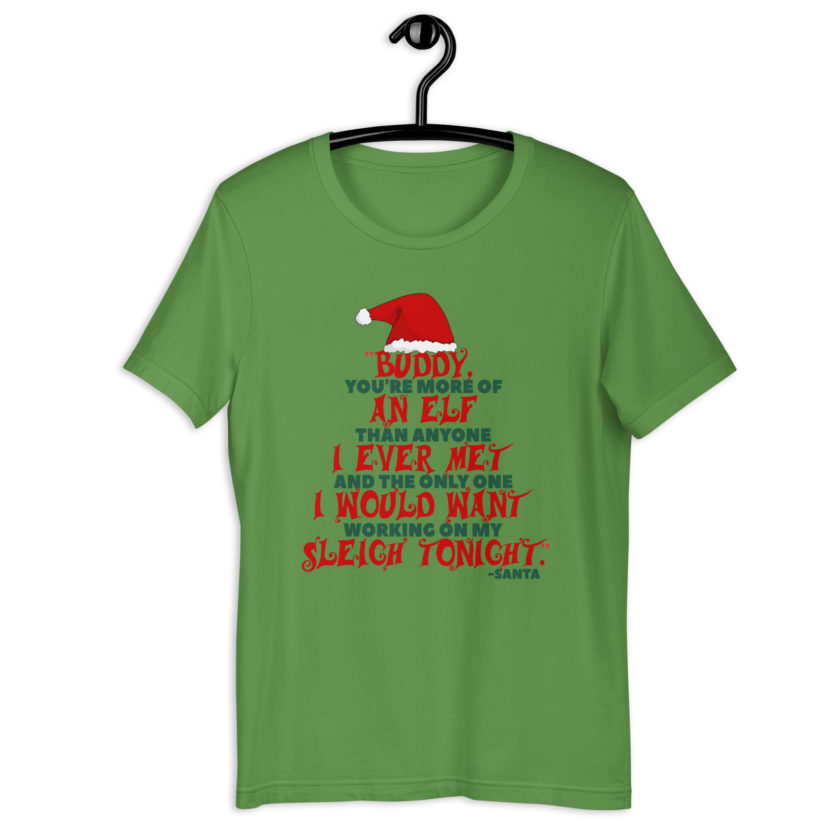 Buddy, you're more of an elf than anyone I ever met. And the only one I would want working on my sleigh tonight. -Santa, Elf BubbleUnisex t-shirt - Image 2