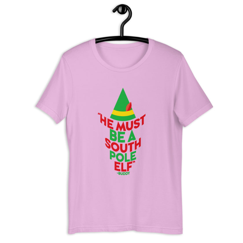 He must be a South Pole elf. -Buddy the elf, Elf Unisex t-shirt