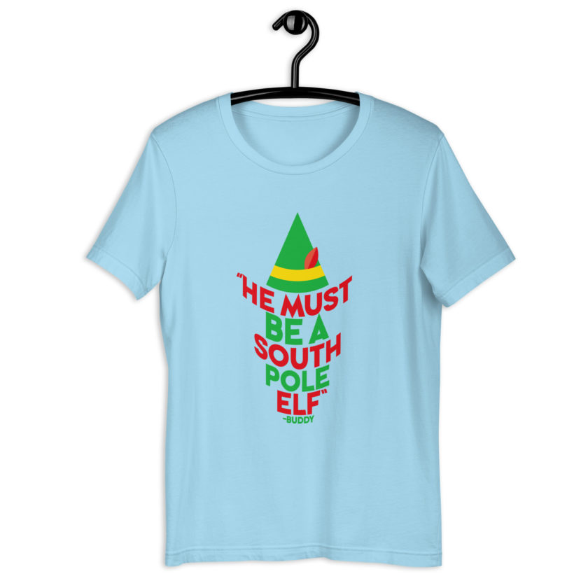 He must be a South Pole elf. -Buddy the elf, Elf Unisex t-shirt - Image 11