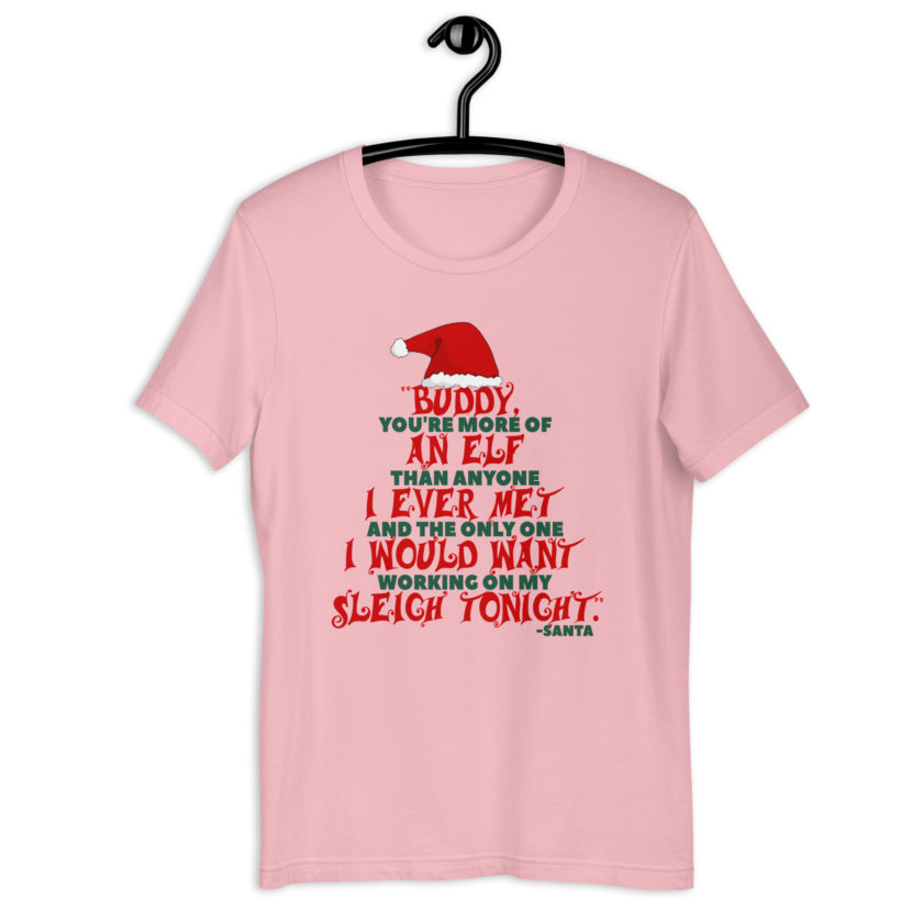 Buddy, you're more of an elf than anyone I ever met. And the only one I would want working on my sleigh tonight. -Santa, Elf BubbleUnisex t-shirt - Image 8