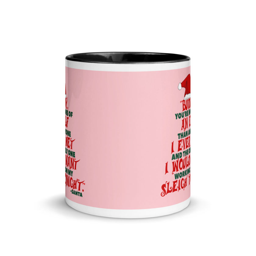 Buddy, you're more of an elf than anyone I ever met. And the only one I would want working on my sleigh tonight. -Santa, Elf Mug with Color Inside - Image 3