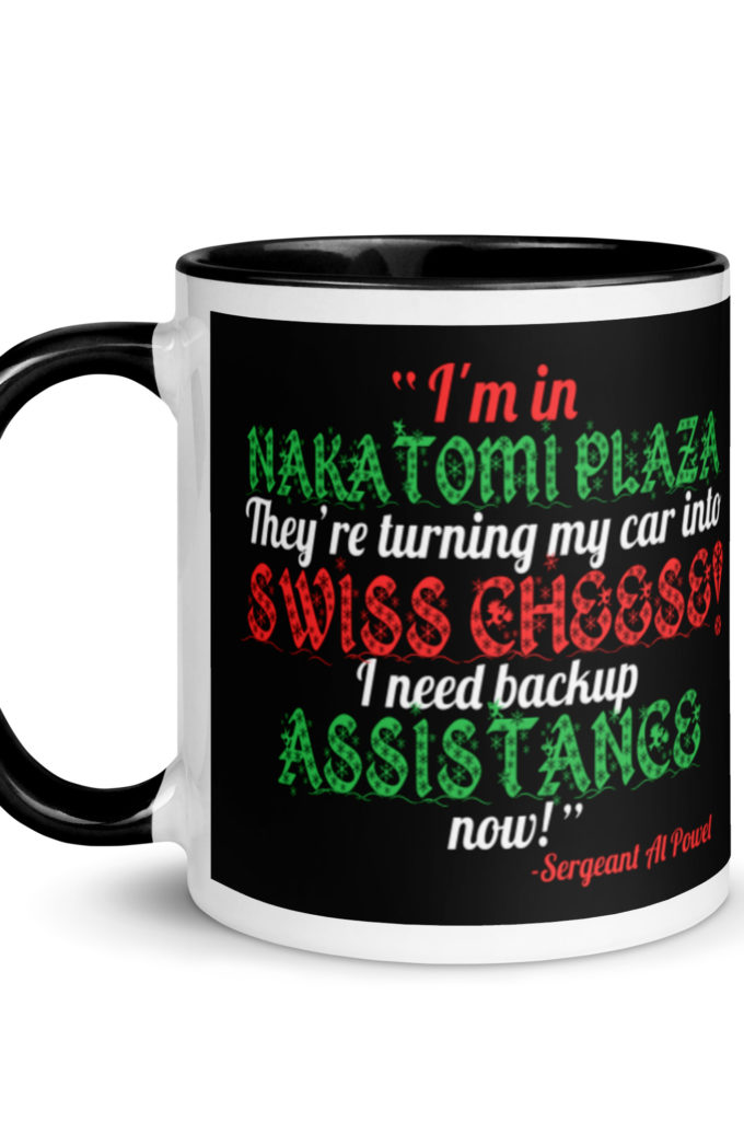 I'm in Nakatomi Plaza. They're turning my car into Swiss cheese! I need backup assistance now! Sergeant Al Powel, Die Hard Mug with Color Inside
