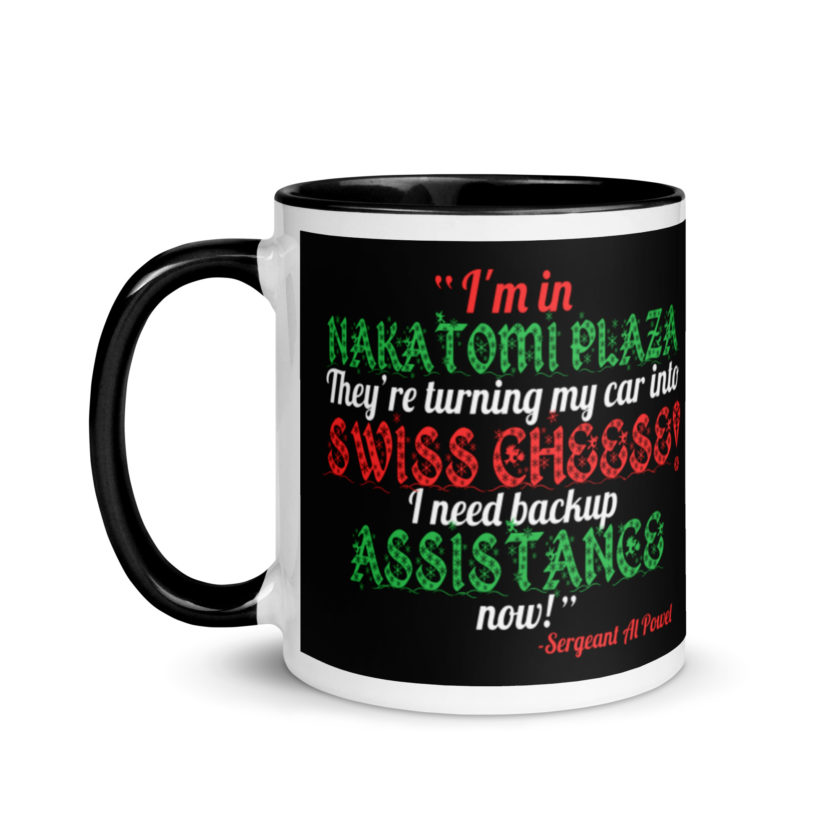 I'm in Nakatomi Plaza. They're turning my car into Swiss cheese! I need backup assistance now! Sergeant Al Powel, Die Hard Mug with Color Inside