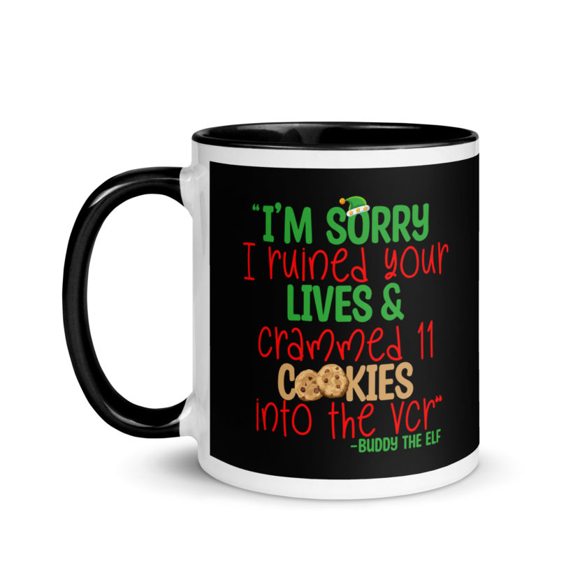 I’m sorry I ruined your lives and crammed 11 cookies into the VCR -Buddy the elf, Elf  Mug with Color Inside