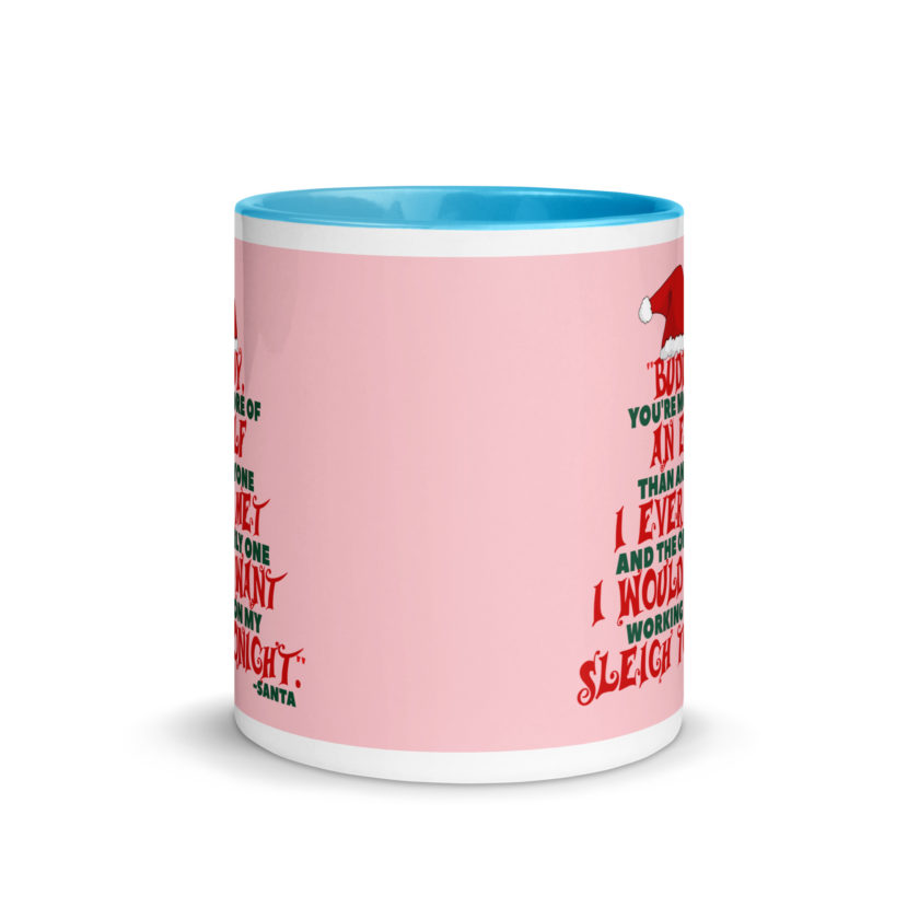 Buddy, you're more of an elf than anyone I ever met. And the only one I would want working on my sleigh tonight. -Santa, Elf Mug with Color Inside - Image 12