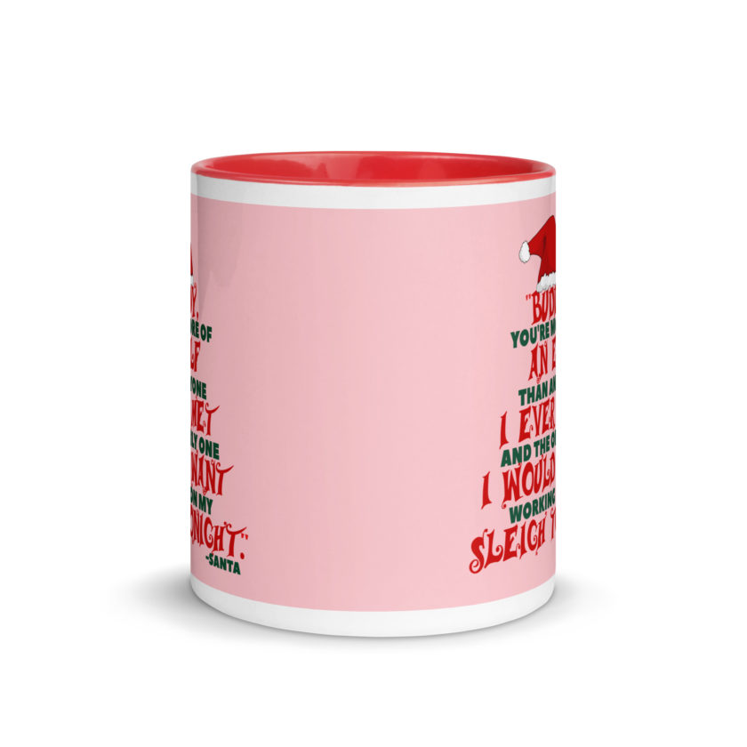 Buddy, you're more of an elf than anyone I ever met. And the only one I would want working on my sleigh tonight. -Santa, Elf Mug with Color Inside - Image 6