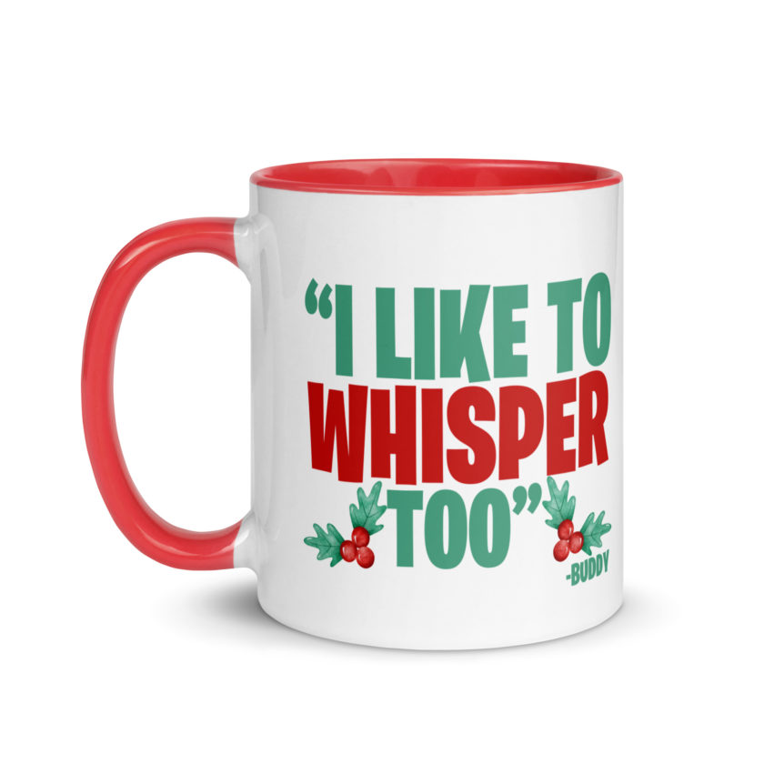 I like to whisper, too -Buddy the Elf, Elf Mug with Color Inside